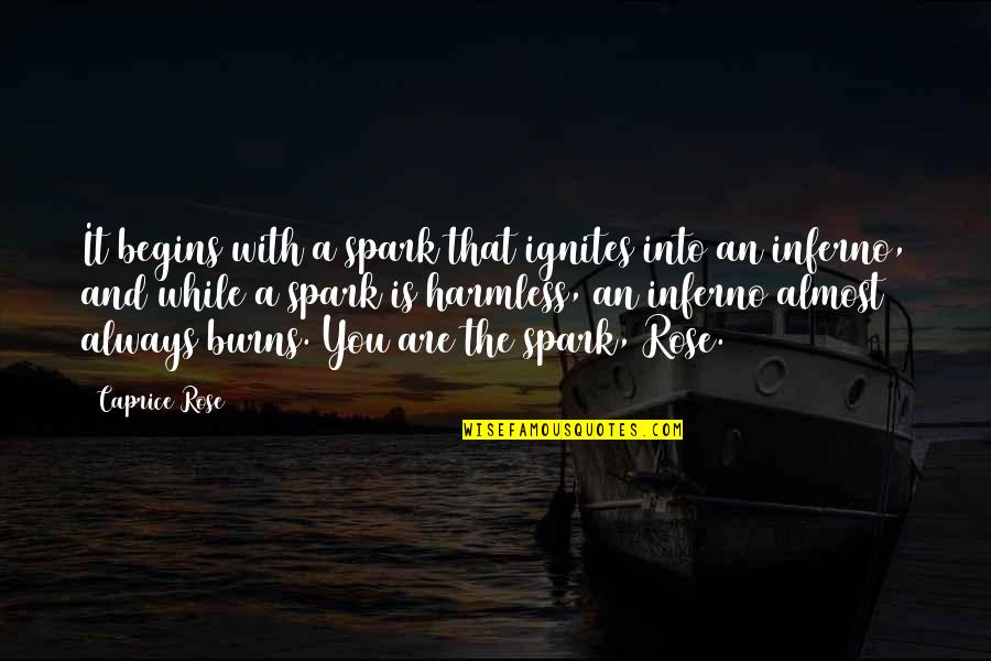 Kinuthia Mwangi Quotes By Caprice Rose: It begins with a spark that ignites into Kinuthia Mwangi Quotes By Caprice Rose: It begins with a spark that ignites into