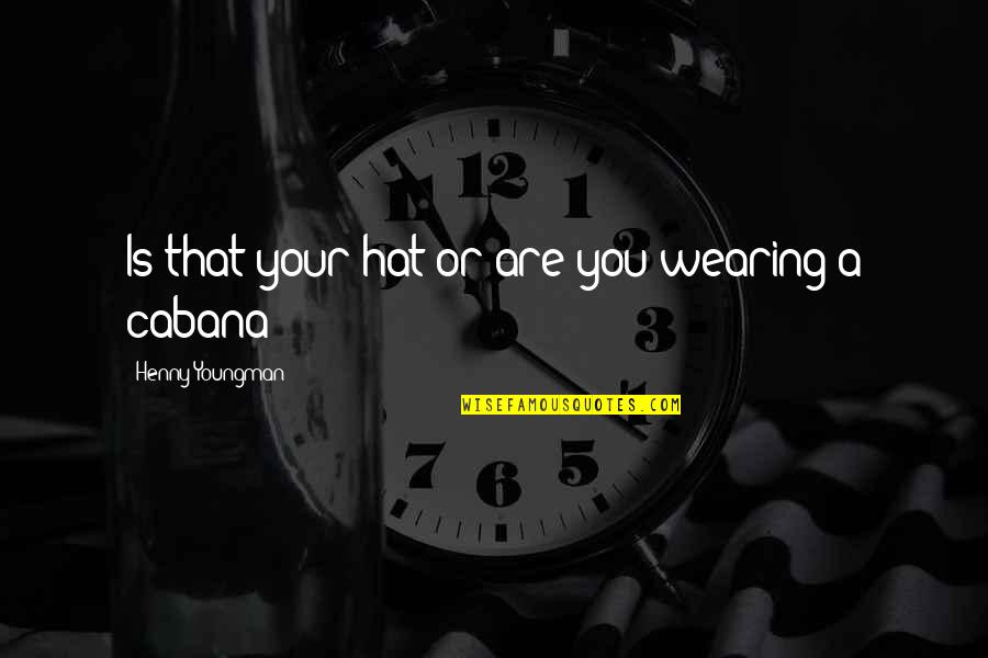 Kinuthia Mwangi Quotes By Henny Youngman: Is that your hat or are you wearing Kinuthia Mwangi Quotes By Henny Youngman: Is that your hat or are you wearing