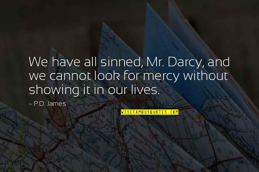 Kinuthia Mwangi Quotes By P.D. James: We have all sinned, Mr. Darcy, and we Kinuthia Mwangi Quotes By P.D. James: We have all sinned, Mr. Darcy, and we