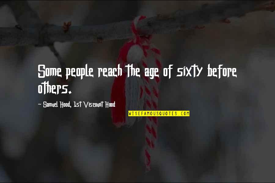 Kinuthia Mwangi Quotes By Samuel Hood, 1st Viscount Hood: Some people reach the age of sixty before Kinuthia Mwangi Quotes By Samuel Hood, 1st Viscount Hood: Some people reach the age of sixty before