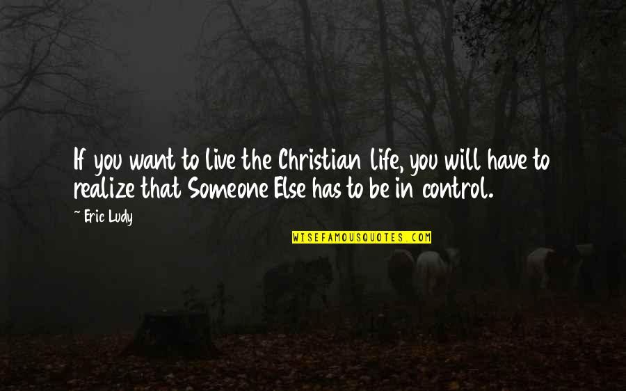 Kinuthia Naftali Quotes By Eric Ludy: If you want to live the Christian life,