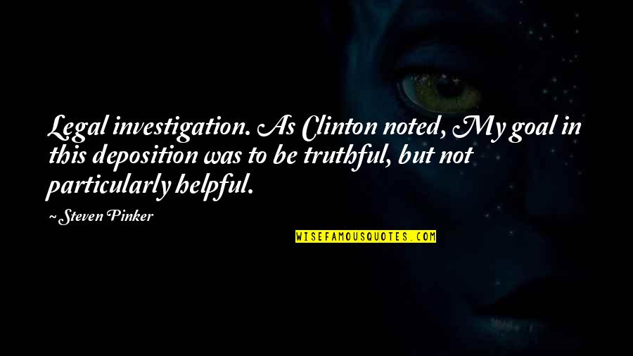 Kinvara 8 Quotes By Steven Pinker: Legal investigation. As Clinton noted, My goal in Kinvara 8 Quotes By Steven Pinker: Legal investigation. As Clinton noted, My goal in