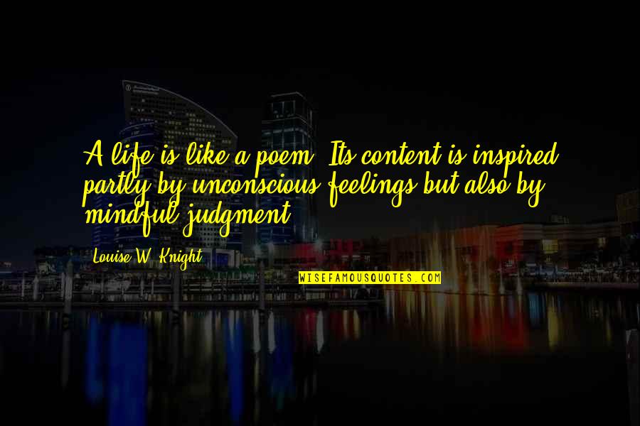 Kinyas Ve Kayra Quotes By Louise W. Knight: A life is like a poem: Its content Kinyas Ve Kayra Quotes By Louise W. Knight: A life is like a poem: Its content