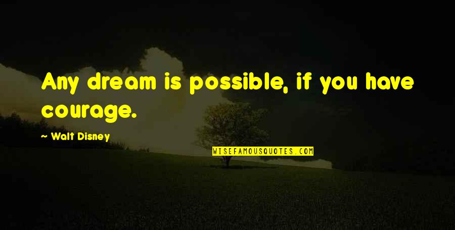 Kinyas Ve Kayra Quotes By Walt Disney: Any dream is possible, if you have courage. Kinyas Ve Kayra Quotes By Walt Disney: Any dream is possible, if you have courage.