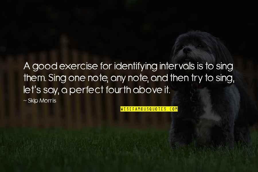 Kinyua Kariithi Quotes By Skip Morris: A good exercise for identifying intervals is to Kinyua Kariithi Quotes By Skip Morris: A good exercise for identifying intervals is to