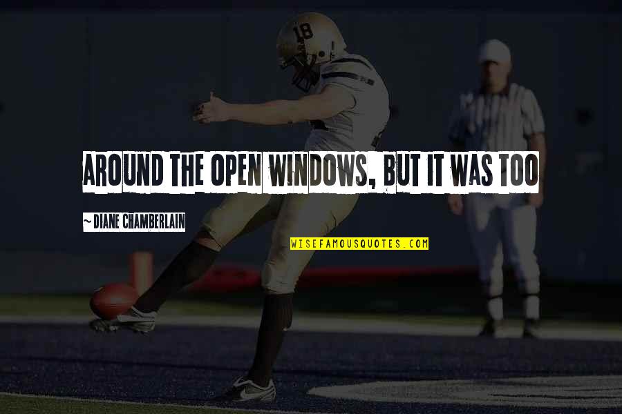 Kinyuan Quotes By Diane Chamberlain: around the open windows, but it was too Kinyuan Quotes By Diane Chamberlain: around the open windows, but it was too