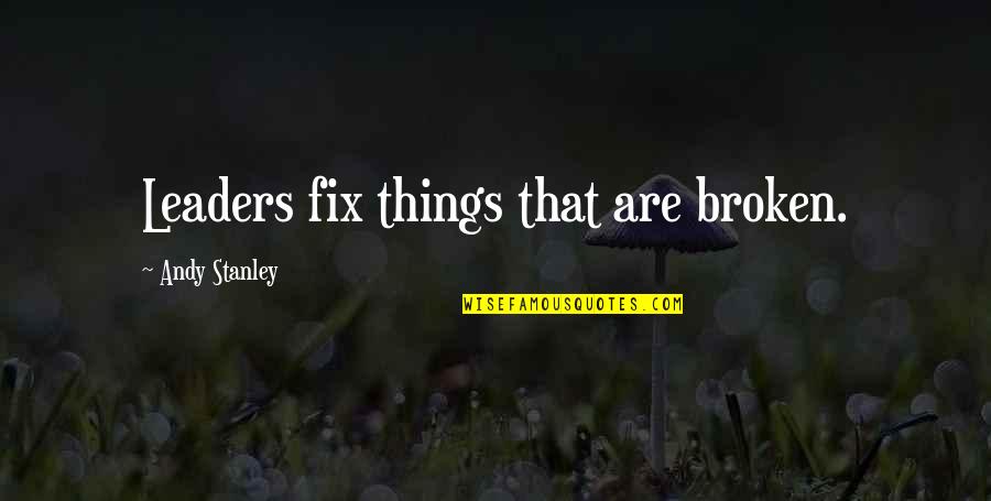Kinzel Vs Molenaar Quotes By Andy Stanley: Leaders fix things that are broken. Kinzel Vs Molenaar Quotes By Andy Stanley: Leaders fix things that are broken.
