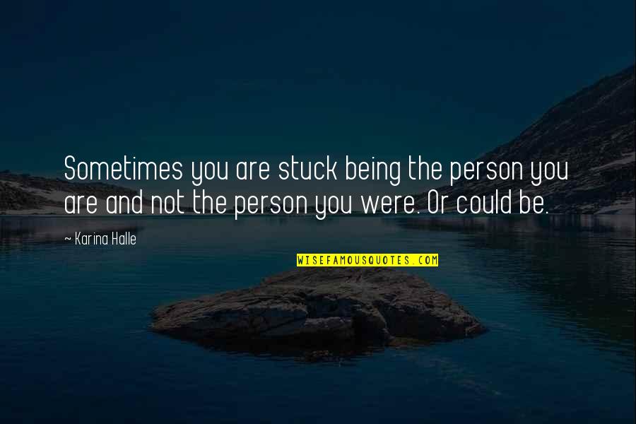 Kinzer Mennonite Quotes By Karina Halle: Sometimes you are stuck being the person you Kinzer Mennonite Quotes By Karina Halle: Sometimes you are stuck being the person you