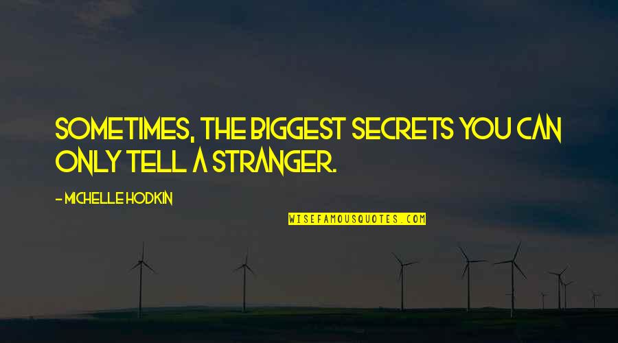 Kinzer Projects Quotes By Michelle Hodkin: Sometimes, the biggest secrets you can only tell