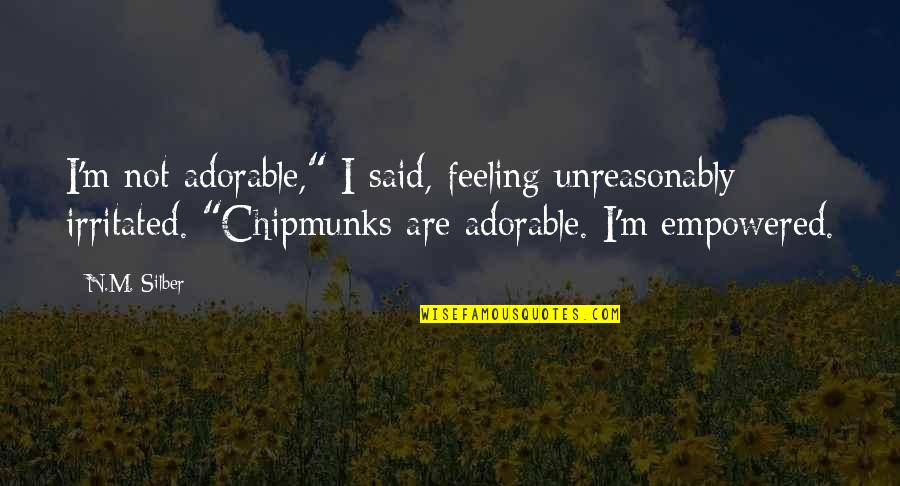 Kinzey Hubley Quotes By N.M. Silber: I'm not adorable," I said, feeling unreasonably irritated.