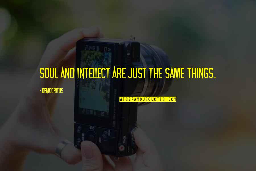 Kinzler How You Say Quotes By Democritus: Soul and intellect are just the same things. Kinzler How You Say Quotes By Democritus: Soul and intellect are just the same things.