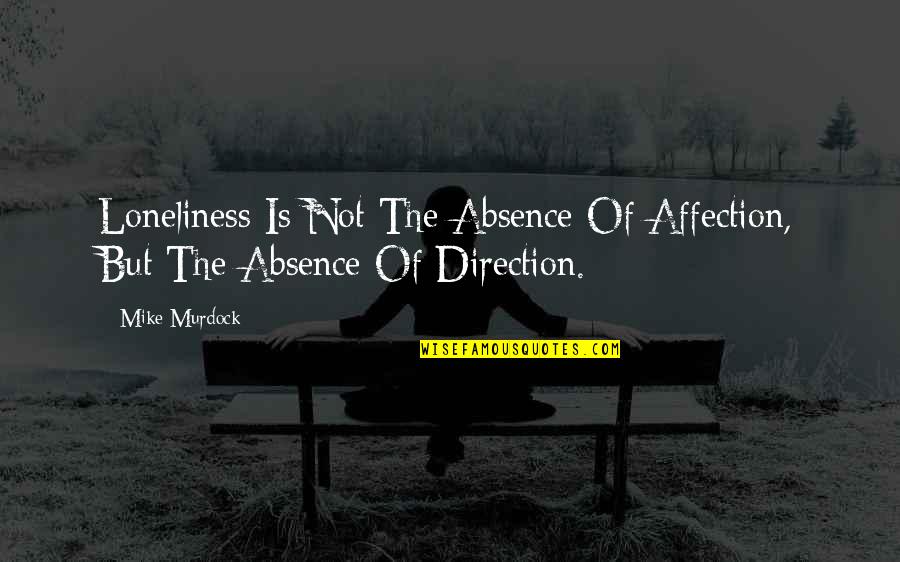Kio Stark Quotes By Mike Murdock: Loneliness Is Not The Absence Of Affection, But