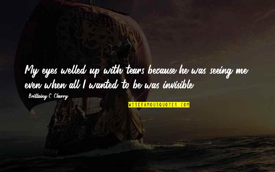 Kioko Center Quotes By Brittainy C. Cherry: My eyes welled up with tears because he Kioko Center Quotes By Brittainy C. Cherry: My eyes welled up with tears because he