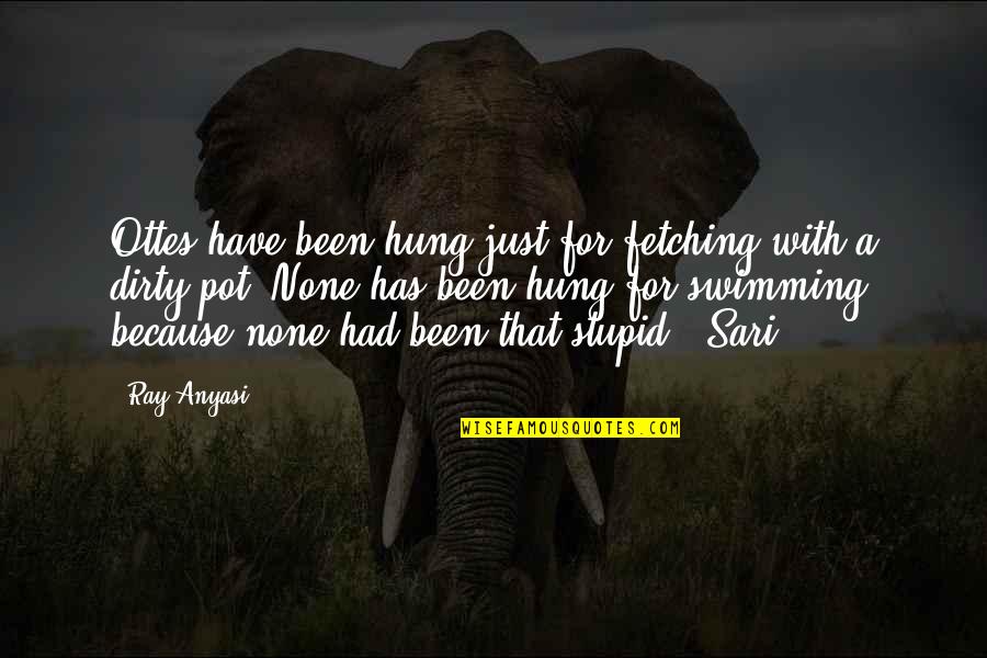 Kioko Center Quotes By Ray Anyasi: Ottes have been hung just for fetching with Kioko Center Quotes By Ray Anyasi: Ottes have been hung just for fetching with