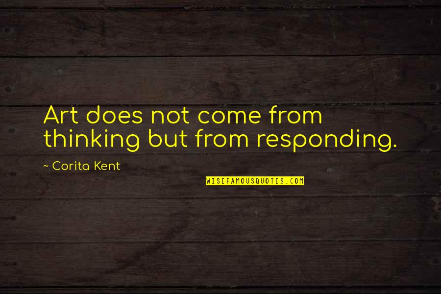 Kiomeiry Quotes By Corita Kent: Art does not come from thinking but from Kiomeiry Quotes By Corita Kent: Art does not come from thinking but from