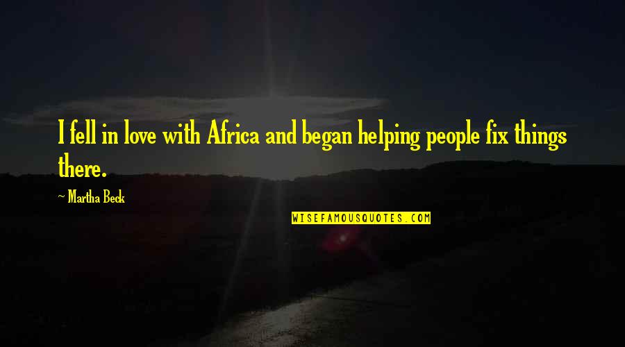Kiomeiry Quotes By Martha Beck: I fell in love with Africa and began