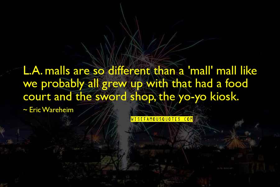 Kiosk Quotes By Eric Wareheim: L.A. malls are so different than a 'mall'