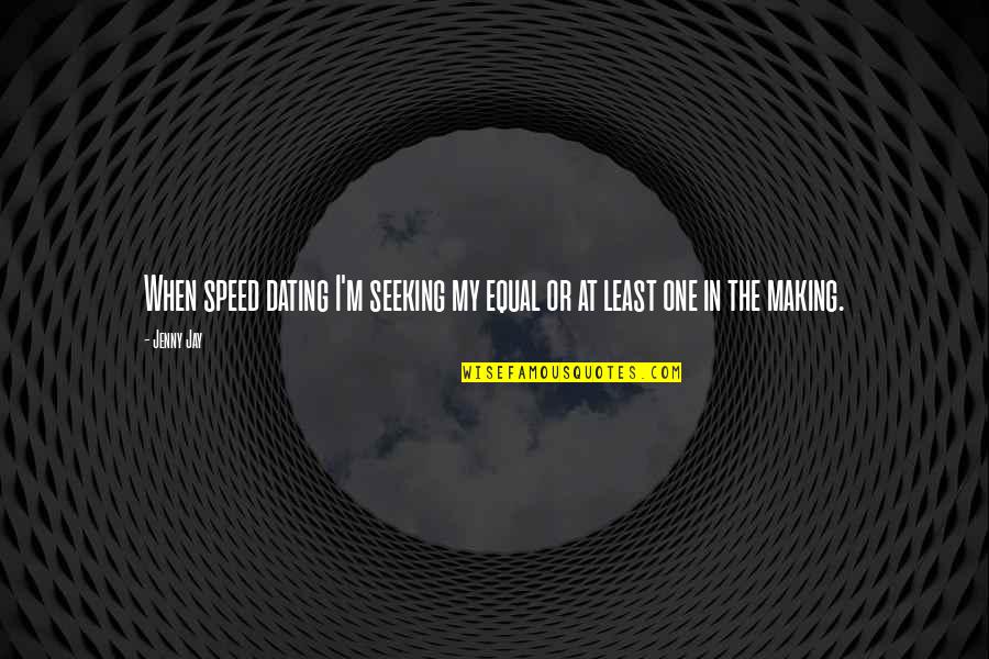 Kiosks That Buy Quotes By Jenny Jay: When speed dating I'm seeking my equal or