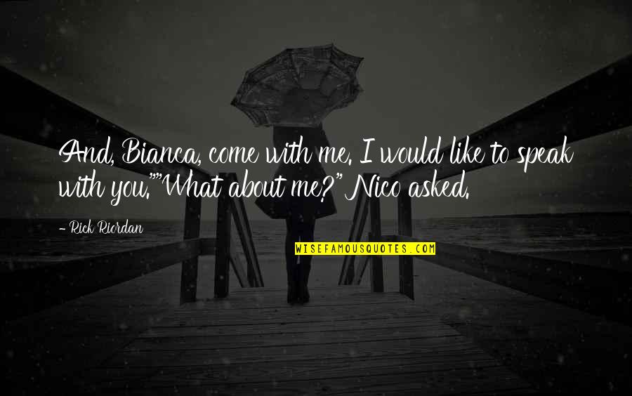 Kioutsoukis Quotes By Rick Riordan: And, Bianca, come with me. I would like