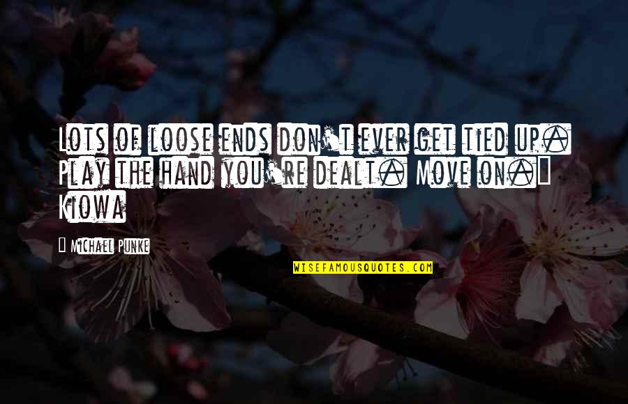Kiowa Quotes By Michael Punke: Lots of loose ends don't ever get tied Kiowa Quotes By Michael Punke: Lots of loose ends don't ever get tied
