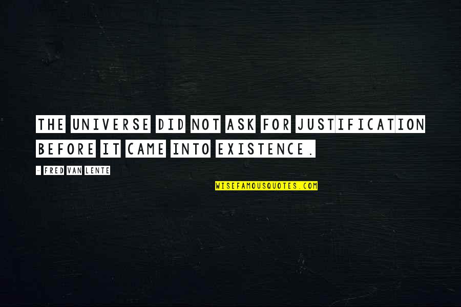 Kiowa The Things They Carried Quotes By Fred Van Lente: The Universe did not ask for justification before