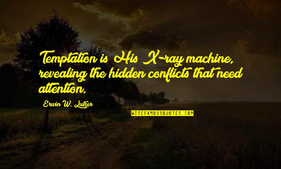 Kiowa's Death Quotes By Erwin W. Lutzer: Temptation is His X-ray machine, revealing the hidden