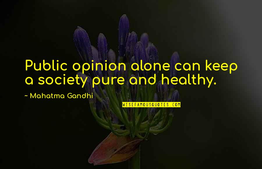 Kip Moore Hey Pretty Girl Quotes By Mahatma Gandhi: Public opinion alone can keep a society pure Kip Moore Hey Pretty Girl Quotes By Mahatma Gandhi: Public opinion alone can keep a society pure
