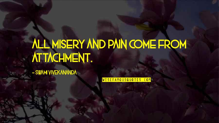 Kip Moore Hey Pretty Girl Quotes By Swami Vivekananda: All misery and pain come from attachment. Kip Moore Hey Pretty Girl Quotes By Swami Vivekananda: All misery and pain come from attachment.