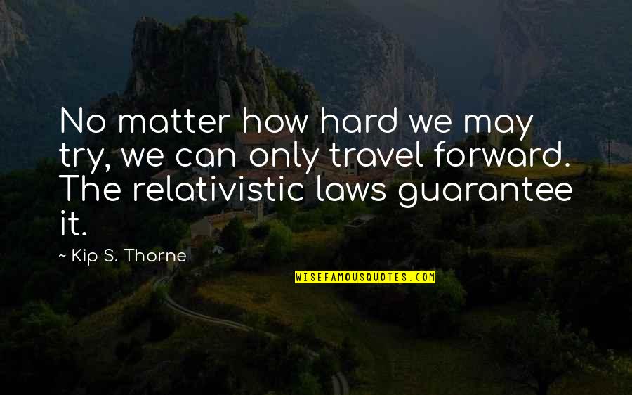Kip Thorne Quotes By Kip S. Thorne: No matter how hard we may try, we Kip Thorne Quotes By Kip S. Thorne: No matter how hard we may try, we