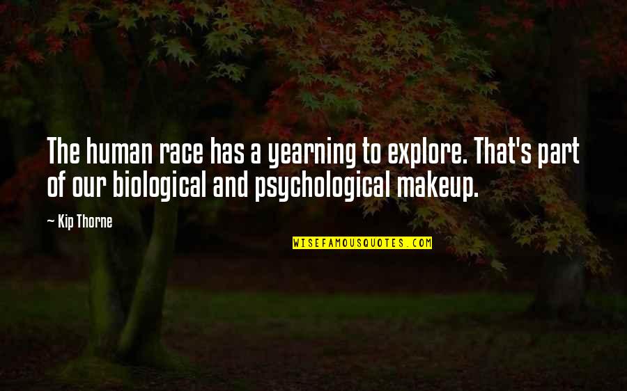 Kip Thorne Quotes By Kip Thorne: The human race has a yearning to explore. Kip Thorne Quotes By Kip Thorne: The human race has a yearning to explore.