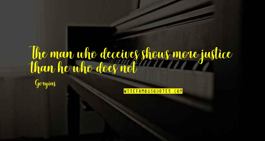 Kiparis Quotes By Gorgias: The man who deceives shows more justice than