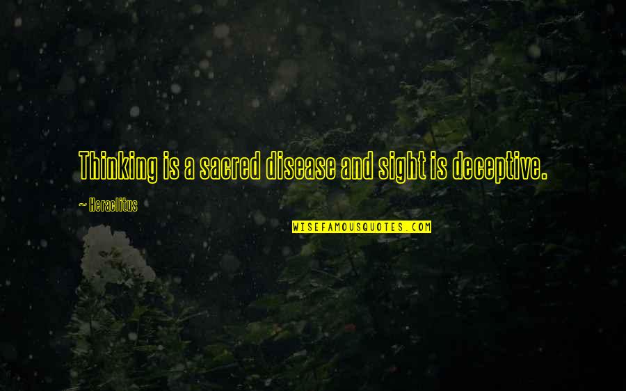 Kipato F1 Quotes By Heraclitus: Thinking is a sacred disease and sight is Kipato F1 Quotes By Heraclitus: Thinking is a sacred disease and sight is