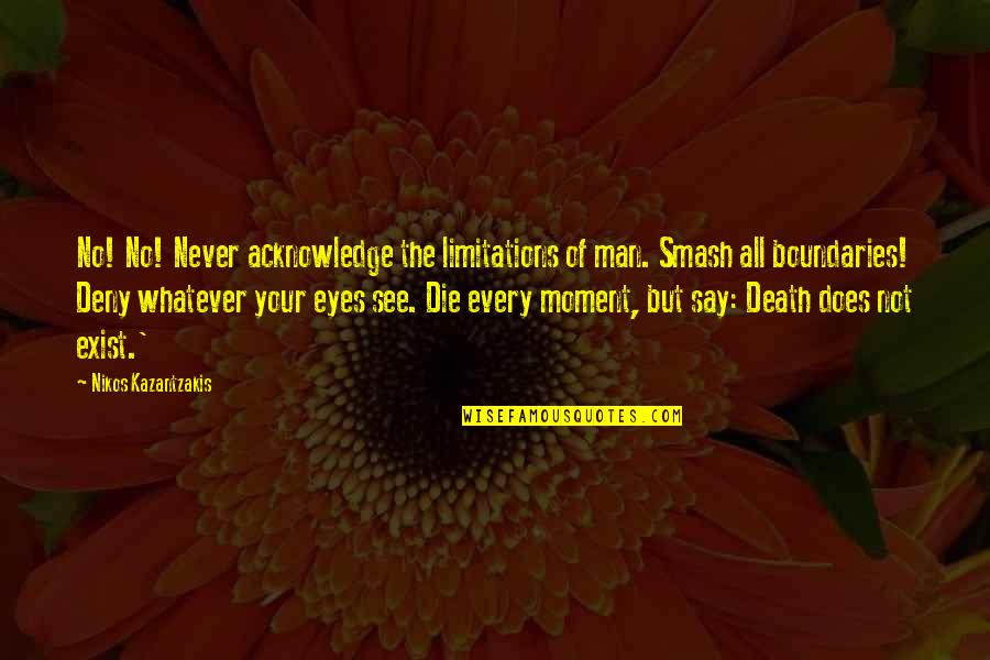 Kipato F1 Quotes By Nikos Kazantzakis: No! No! Never acknowledge the limitations of man. Kipato F1 Quotes By Nikos Kazantzakis: No! No! Never acknowledge the limitations of man.