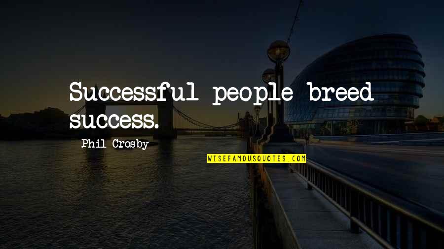 Kipelov Lyrics Quotes By Phil Crosby: Successful people breed success. Kipelov Lyrics Quotes By Phil Crosby: Successful people breed success.