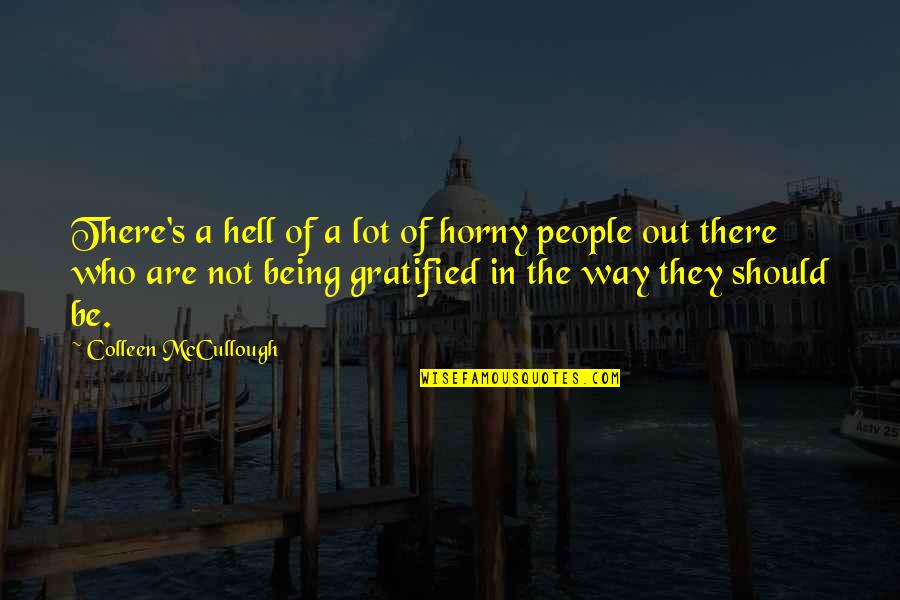 Kipelov Ya Quotes By Colleen McCullough: There's a hell of a lot of horny