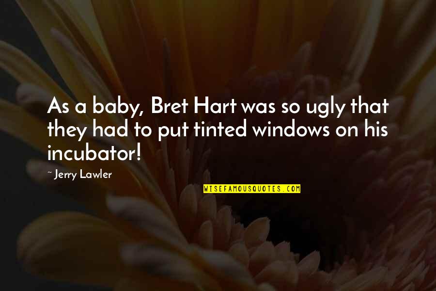 Kiper Enterprises Quotes By Jerry Lawler: As a baby, Bret Hart was so ugly Kiper Enterprises Quotes By Jerry Lawler: As a baby, Bret Hart was so ugly