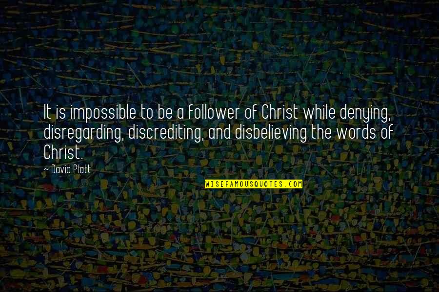 Kipkemboi Jacob Quotes By David Platt: It is impossible to be a follower of Kipkemboi Jacob Quotes By David Platt: It is impossible to be a follower of