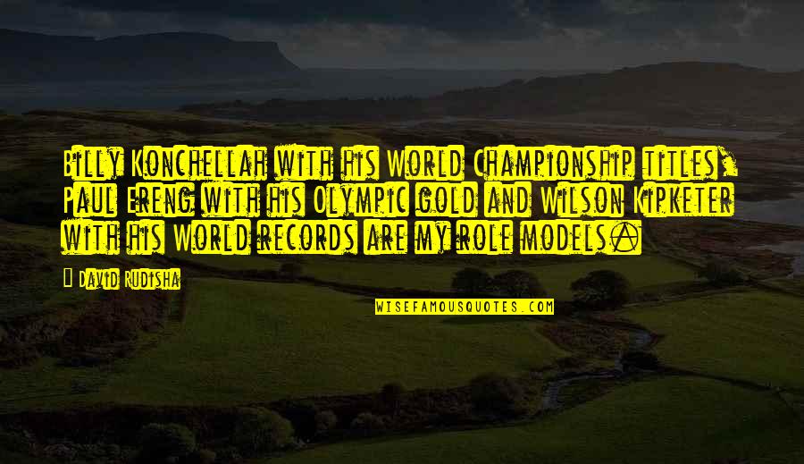 Kipketer Quotes By David Rudisha: Billy Konchellah with his World Championship titles, Paul