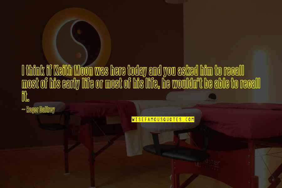 Kiplagat Kiptoo Quotes By Roger Daltrey: I think if Keith Moon was here today