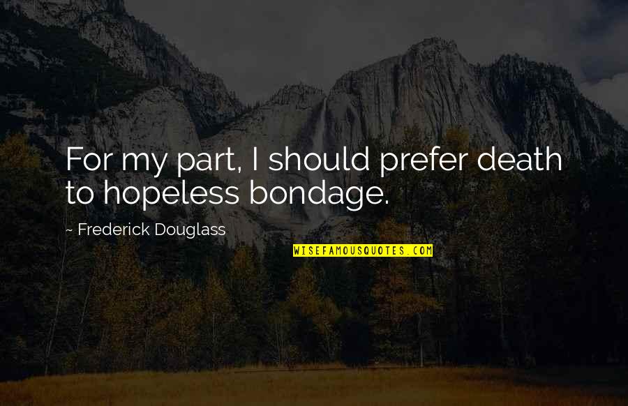 Kipley Lytel Quotes By Frederick Douglass: For my part, I should prefer death to