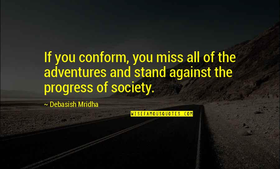 Kipling Afghanistan Quote Quotes By Debasish Mridha: If you conform, you miss all of the