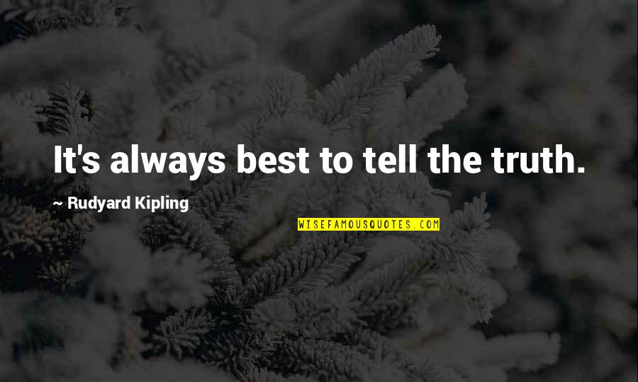 Kipling's Quotes By Rudyard Kipling: It's always best to tell the truth. Kipling's Quotes By Rudyard Kipling: It's always best to tell the truth.
