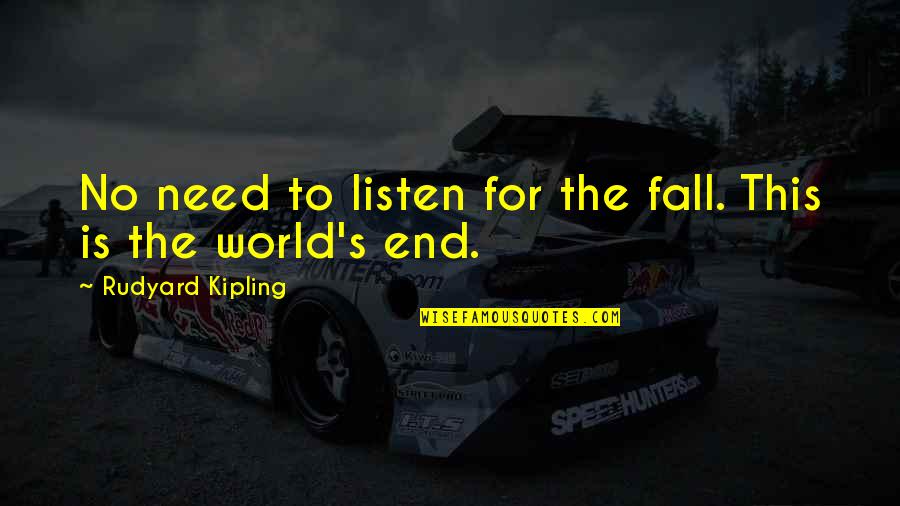Kipling's Quotes By Rudyard Kipling: No need to listen for the fall. This Kipling's Quotes By Rudyard Kipling: No need to listen for the fall. This