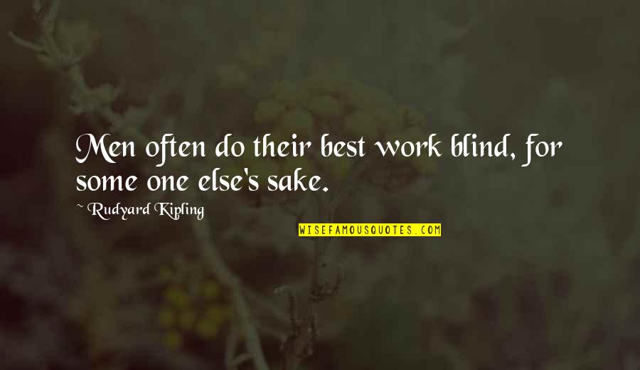 Kipling's Quotes By Rudyard Kipling: Men often do their best work blind, for Kipling's Quotes By Rudyard Kipling: Men often do their best work blind, for