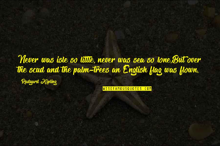 Kipling's Quotes By Rudyard Kipling: Never was isle so little, never was sea Kipling's Quotes By Rudyard Kipling: Never was isle so little, never was sea