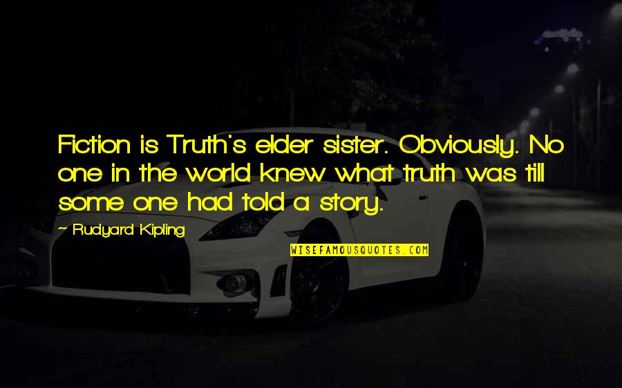 Kipling's Quotes By Rudyard Kipling: Fiction is Truth's elder sister. Obviously. No one Kipling's Quotes By Rudyard Kipling: Fiction is Truth's elder sister. Obviously. No one