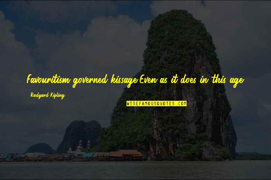 Kipling's Quotes By Rudyard Kipling: Favouritism governed kissage,Even as it does in this Kipling's Quotes By Rudyard Kipling: Favouritism governed kissage,Even as it does in this
