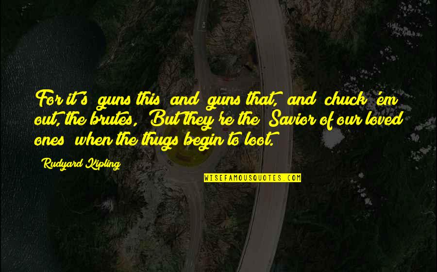 Kipling's Quotes By Rudyard Kipling: For it's "guns this" and "guns that," and Kipling's Quotes By Rudyard Kipling: For it's "guns this" and "guns that," and
