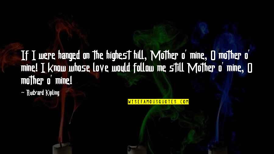 Kipling's Quotes By Rudyard Kipling: If I were hanged on the highest hill, Kipling's Quotes By Rudyard Kipling: If I were hanged on the highest hill,