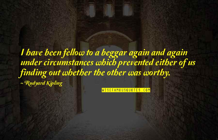 Kipling's Quotes By Rudyard Kipling: I have been fellow to a beggar again Kipling's Quotes By Rudyard Kipling: I have been fellow to a beggar again